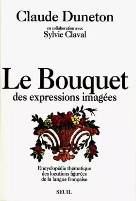 Couverture du produit · Le Bouquet des expressions imagées : Encyclopédie thématique des locutions figurées de la langue française