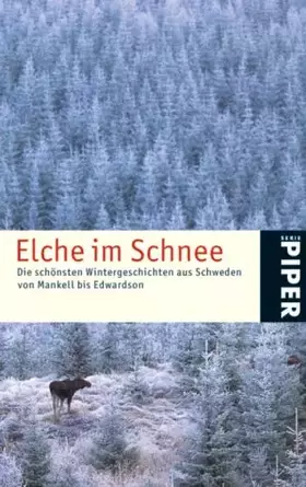 Couverture du produit · Elche im Schnee: Die schönsten Wintergeschichten aus Schweden von Mankell bis Edwardson (Piper Taschenbuch, Band 24235)