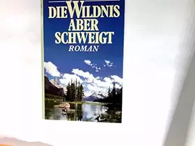 Couverture du produit · Die Wildnis aber schweigt : Roman. A. E. Johann