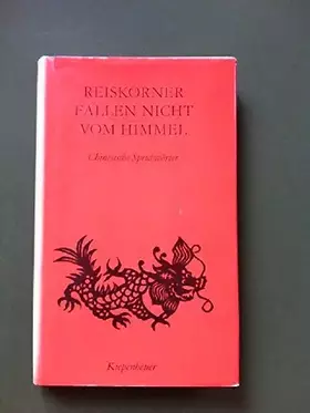 Couverture du produit · Reiskörner fallen nicht vom Himmel. Chinesische Sprichwörter. Mit 12 Abbildungen nach chinesischen Papierschnitten.