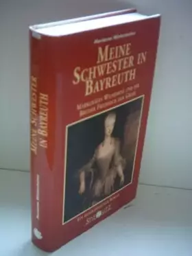 Couverture du produit · Meine Schwester in Bayreuth: Markgräfin Wilhelmine und ihr Bruder Friedrich der Grosse. Biographischer Roman