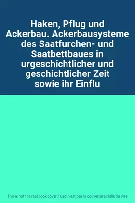 Couverture du produit · Haken, Pflug und Ackerbau. Ackerbausysteme des Saatfurchen- und Saatbettbaues in urgeschichtlicher und geschichtlicher Zeit sow