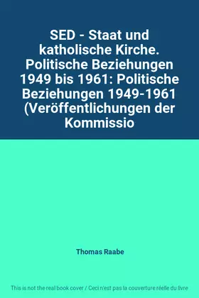 Couverture du produit · SED - Staat und katholische Kirche. Politische Beziehungen 1949 bis 1961: Politische Beziehungen 1949-1961 (Veröffentlichungen 