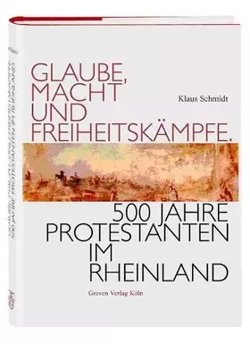 Couverture du produit · Glaube, Macht und Freiheitskämpfe. 500 Jahre Protestanten im Rheinland