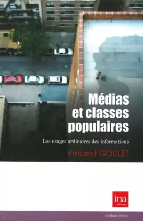 Couverture du produit · Medias et Classes Populaires: Les Usages Ordinaires des Informations