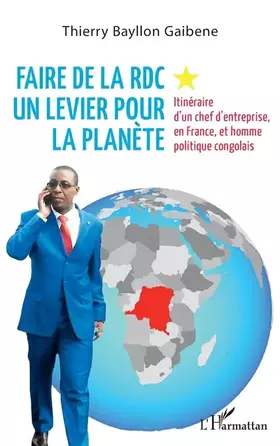 Couverture du produit · Faire de la RDC un levier pour la planète: Itinéraire d'un chef d'entreprise, en France, et homme politique congolais