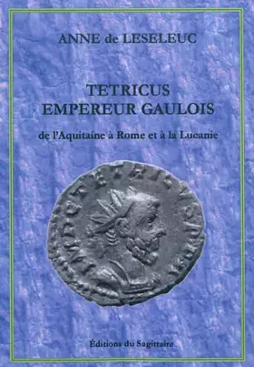 Couverture du produit · Tétricus, empereur gaulois: De l'Aquitaine à Rome et à la Lucanie