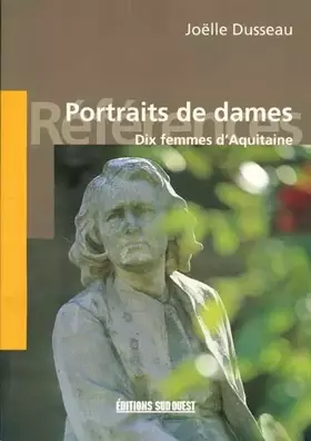 Couverture du produit · Portraits de dames,dix femmes d'aquitaine