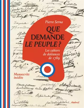 Couverture du produit · Que demande le peuple ?: Les cahiers de doléances de 1789.
