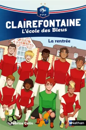 Couverture du produit · Clairefontaine, L'école des Bleus - La rentrée - Fédération Française de Football - Dès 8 ans (01)