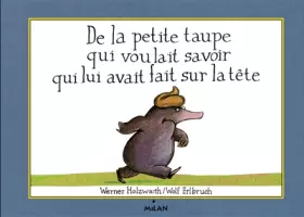 Couverture du produit · De la petite taupe qui voulait savoir qui lui avait fait sur la tête