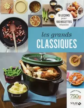 Couverture du produit · Les grands classiques: 10 leçons de cuisine pour 100 recettes réussies