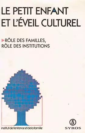Couverture du produit · le petit enfant et l'éveil culturel. Rôle des familles, rôle des institutions