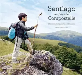 Couverture du produit · Santiago au pays de Compostelle. Chemin initiatique d'un petit homme