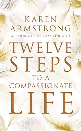 Couverture du produit · Twelve Steps to a Compassionate Life Publisher: Bodley Head
