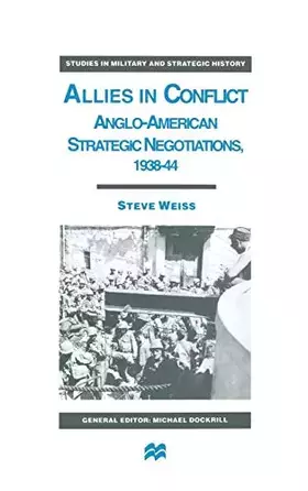 Couverture du produit · Allies in Conflict: Anglo-American Strategic Negotiations, 1938-44 (Studies in Military and Strategic History)