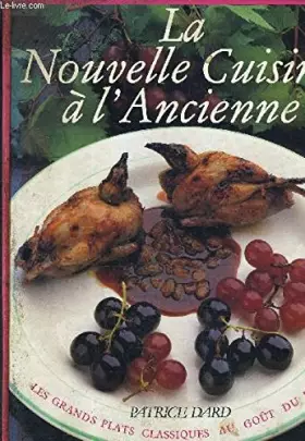 Couverture du produit · La Nouvelle cuisine à l'ancienne: Les grands plats classiques au goût du jour
