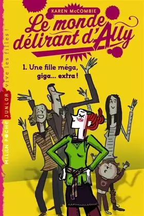 Couverture du produit · Le monde délirant d'Ally: T. 1 : Une fille méga, giga extra !