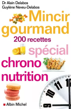 Couverture du produit · Mincir gourmand: Spécial chrono-nutrition - 200 recettes