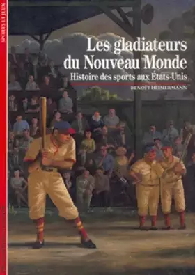 Couverture du produit · Les gladiateurs du nouveau monde : Histoire des sports aux Etats-Unis