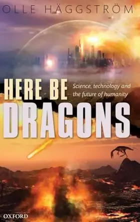 Couverture du produit · Here Be Dragons: Science, Technology and the Future of Humanity
