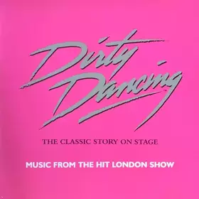 Couverture du produit · Dirty Dancing. The Classic Story On Stage