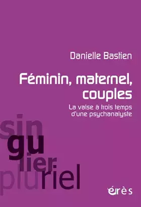 Couverture du produit · Féminin, maternel, couples la valse à trois temps d'une psychanalyste