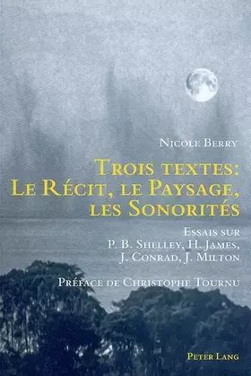 Couverture du produit · Trois textes : le récit, le paysage, les sonorités: Essais sur P.B. Shelley, H. James, J. Conrad, J. Milton- Préface de Christo