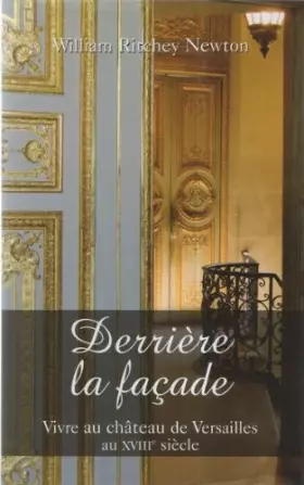 Couverture du produit · Derriere la facade Vivre au château de Versailles au XVIII siècle