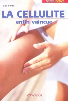 Couverture du produit · La cellulite: Enfin vaincue