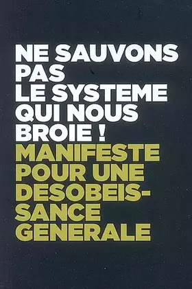 Couverture du produit · Ne sauvons pas le système qui nous broie !: Manifeste pour une désobéissance générale. Lot de 22 exemplaires