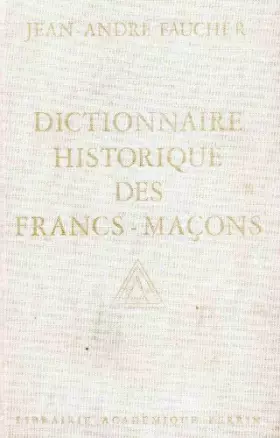 Couverture du produit · Dictionnaire historique des francs-maçons : Du XVIIIe siècle à nos jours