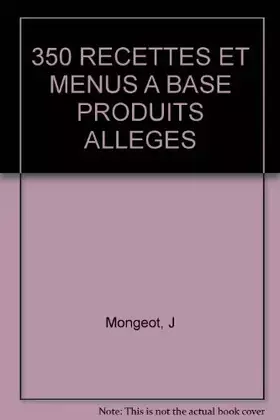 Couverture du produit · 350 RECETTES ET MENUS A BASE PRODUITS ALLEGES