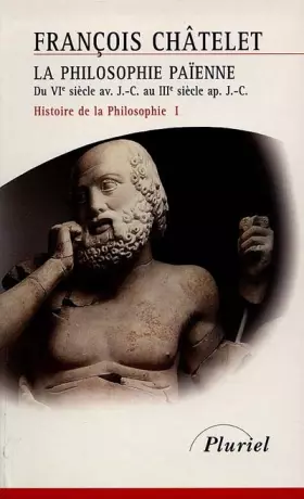 Couverture du produit · Histoire de la philosophie, Tome 1 : La philosophie païenne, du VIe siècle av. J.C. au IIIe siècle ap. J.C.
