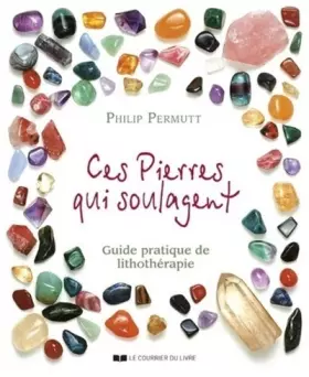 Couverture du produit · Ces pierres qui guérissent... : Guide pratique de Lithothérapie
