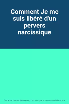 Couverture du produit · Comment Je me suis libéré d'un pervers narcissique