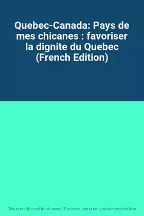 Couverture du produit · Quebec-Canada: Pays de mes chicanes : favoriser la dignite du Quebec (French Edition)