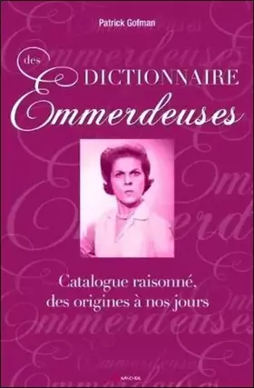 Couverture du produit · Dictionnaire des Emmerdeuses - Catalogue raisonné, des origines à nos jours