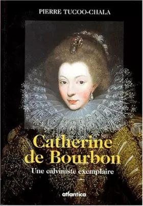 Couverture du produit · Catherine de Bourbon: Une calviniste exemplaire