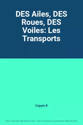 Couverture du produit · DES Ailes, DES Roues, DES Voiles: Les Transports