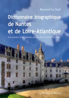 Couverture du produit · Dictionnaire biographique de Nantes et de la Loire-Atlantique: Les hommes et les femmes qui ont fait la loire-Atlantque