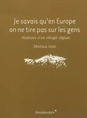 Couverture du produit · Je savais qu'en Europe on ne tire pas sur les gens. Itinéraire d'un réfugié afghan