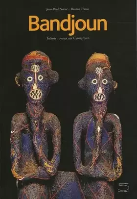 Couverture du produit · Bandjoun. Trésors royaux au Cameroun. Bandjoun: tradition dynamique, créations et vie. Catalogue du Muséè de Bangjoun