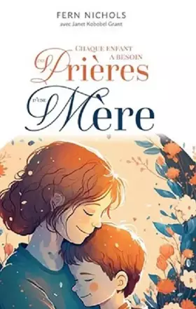 Couverture du produit · Chaque enfant a besoin des prières d'une mère