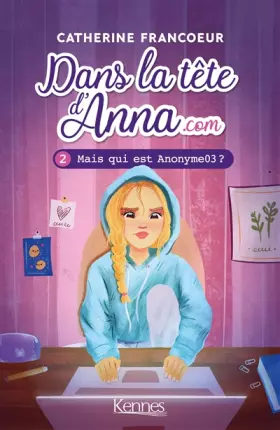 Couverture du produit · Dans la tête d'Anna.com T02: Mais qui est Anonyme03?