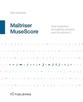 Couverture du produit · Maîtriser MuseScore: Créer facilement des partitions avec MuseScore 2 (French Edition)