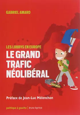 Couverture du produit · Le grand trafic néolibéral : Les lobbys en Europe