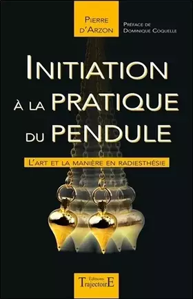 Couverture du produit · Initiation à la pratique du pendule - L'art et la manière en radiesthésie