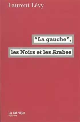 Couverture du produit · La Gauche, les noirs et les arabes