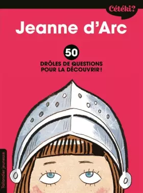 Couverture du produit · Cétéki Jeanne d'Arc. 50 drôles de questions pour la découvrir